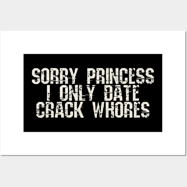 sorry princess i only date crack whores Wall Art by Claessens_art